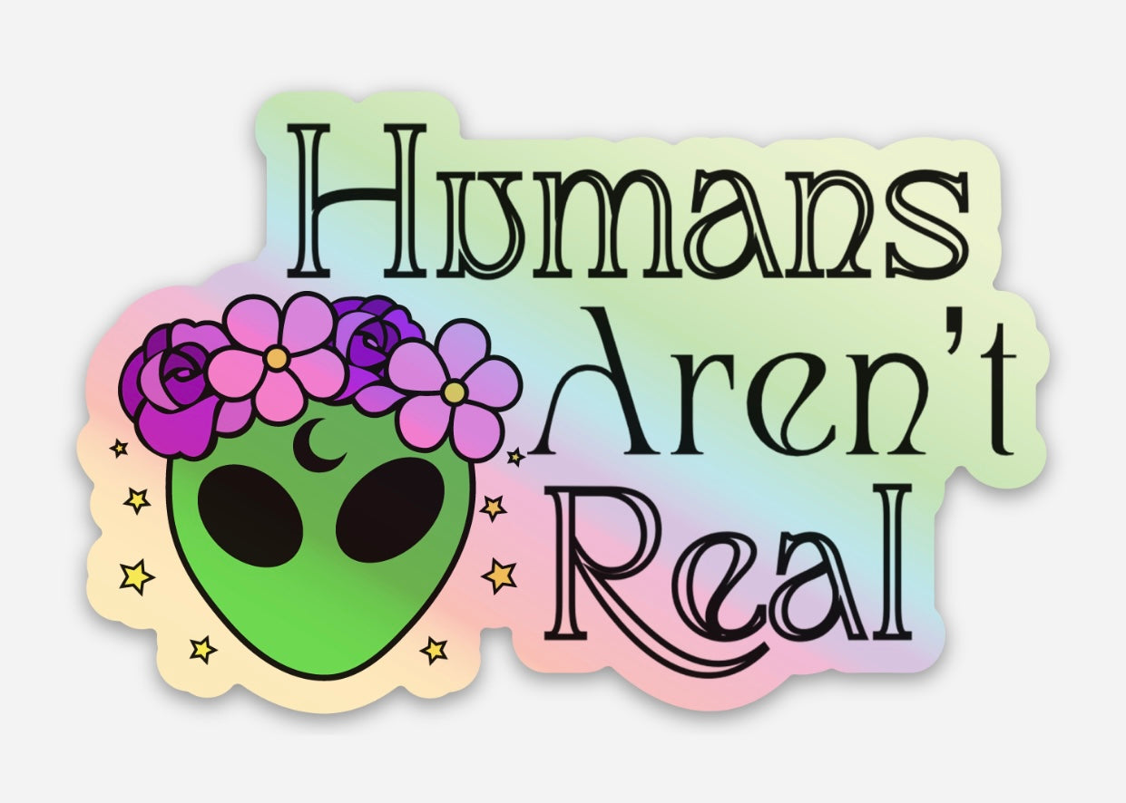 Humans Aren’t Real Sticker